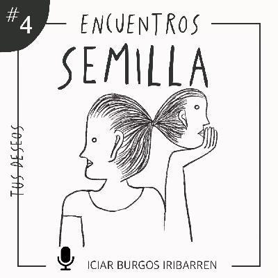 Encuentros Semilla. #4 TUS DESEOS - Episodio exclusivo para mecenas Encuentros Semilla. #4 TUS DESEOS - Episodio exclusivo para mecenas