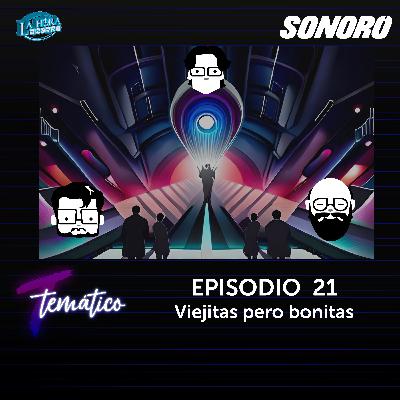 Temático T7 Ep 21 - Viejitas pero bonitas