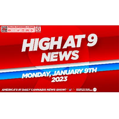 High At 9 News : Monday January 9th, 2023