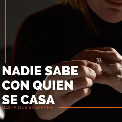 NADIE SABE CON QUIEN SE CASA HASTA QUE SE SEPARA EP. 1
