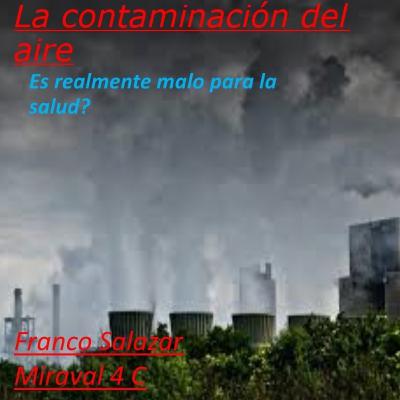 La contaminación del aire Franco Salazar Miraval 4 C