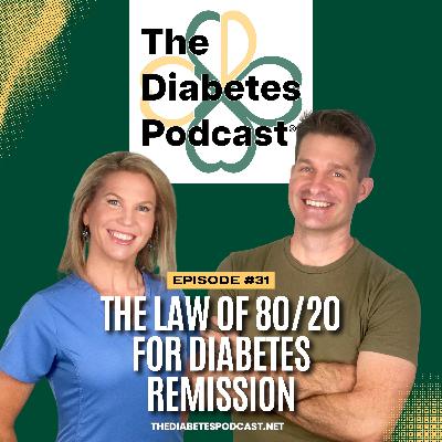Episode 31: The Law of 80/20 for Diabetes Remission