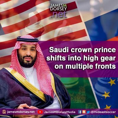 Saudi Crown Prince Shifts Into High Gear On Multiple Fronts Saudi Crown Prince Shifts Into High Gear On Multiple Fronts