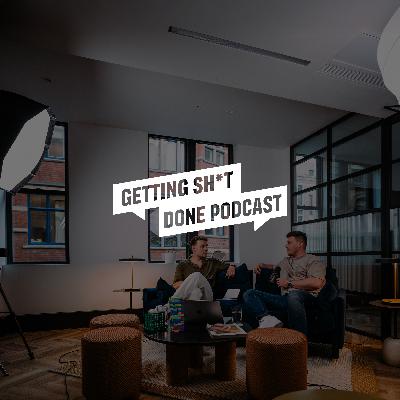 Practical Insights, Pushing Limits and Raw, Unfiltered Conversations. The Getting Sh*t Done Podcast: Episode 1 Practical Insights, Pushing Limits and Raw, Unfiltered Conversations. The Getting Sh*t Done Podcast: Episode 1