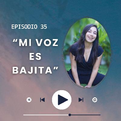 Episodio 35/"Mi voz es baja". Cuando el alma busca ser oída.