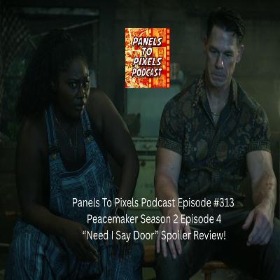 Panels to Pixels Podcast Episode #313 Peacemaker Season 2 Episode 4 “Need I Say Door” Spoiler Review! Panels to Pixels Podcast Episode #313 Peacemaker Season 2 Episode 4 “Need I Say Door” Spoiler Review!