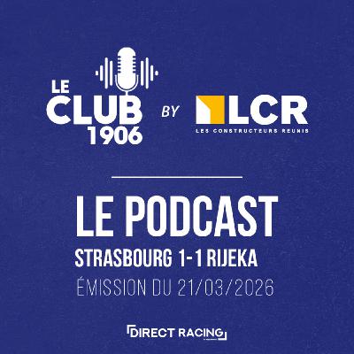 L'après-match : Strasbourg - Rijeka (1-1 | UCL 1/8 Retour) - Le Club 1906 by LCR