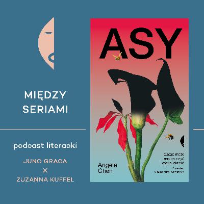 #22 ASY Angeli Chen - rozmawiają Juno Graca i Zuzanna Kuffel