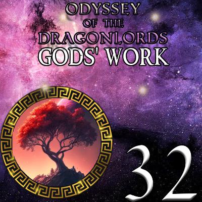 EP 32 - Dreamscape - Odyssey of the Dragonlords: Gods' Work