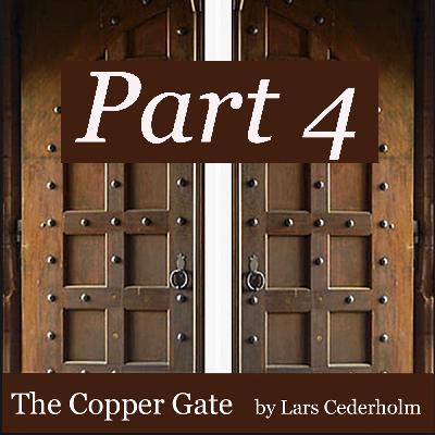 The Copper Gate - Part 4 The Copper Gate - Part 4
