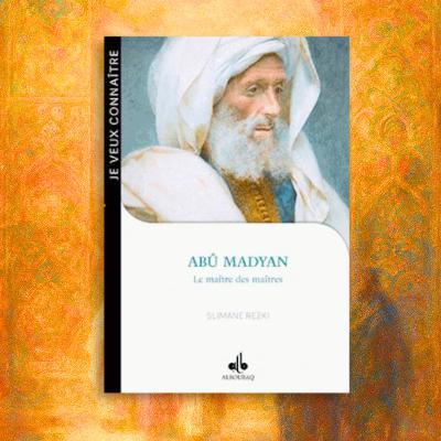 Abû Madyan, le maître des maîtres