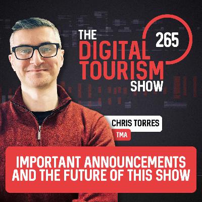 265: Important Announcements and the Future of The Digital Tourism Show 265: Important Announcements and the Future of The Digital Tourism Show