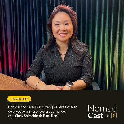 NomadCast #15: Construindo Carteiras: estratégias de alocação de ativos - Cindy Shimoide, BlackRock