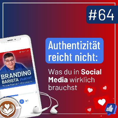 #64: Authentizität reicht nicht: Was du in Social Media wirklich brauchst #64: Authentizität reicht nicht: Was du in Social Media wirklich brauchst