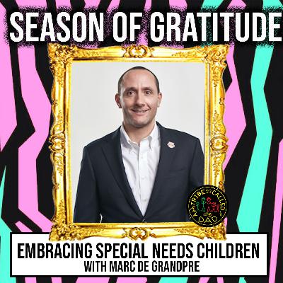 Season Of Gratitude - Embracing Special Needs Children with Marc de Grandpre