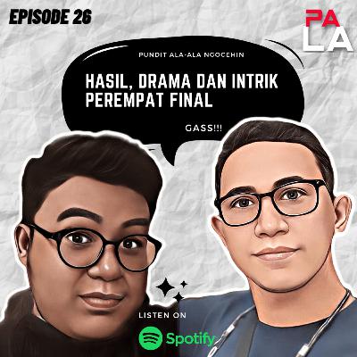 HASIL, DRAMA DAN INTRIK PEREMPAT FINAL