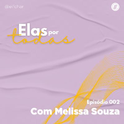 Elas por Todas | Ep. 002 - Melissa Souza