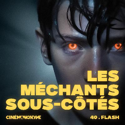 40 - [FLASH] - Les Méchants Sous-côtés