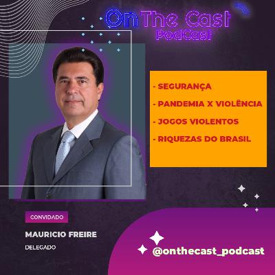 DELEGADO MAURICIO FREIRE - ONTHECAST_PODCAST #035