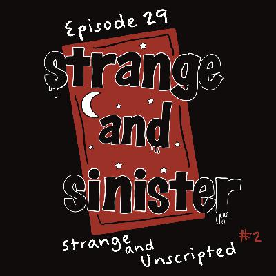 Episode 029: Strange & Unscripted #2