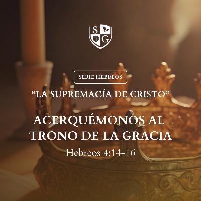 9- SERIE HEBREOS | "Acerquémonos al trono de gracia" Hebreos 4:14-16