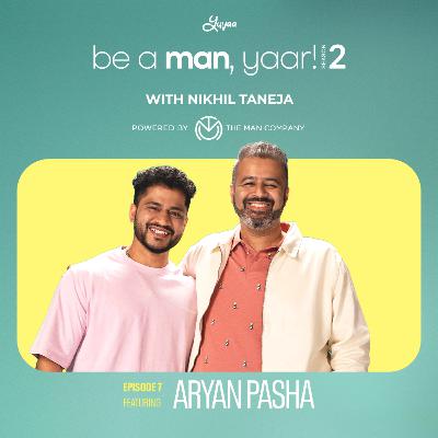 Aryan Pasha on Be A Man, Yaar! with Nikhil Taneja Aryan Pasha on Be A Man, Yaar! with Nikhil Taneja