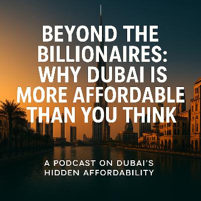 From Dream to Dubai: How Everyday People Are Building Wealth in the World’s Luxury Capital - The Hidden Affordability in the City for everyone, Dubai