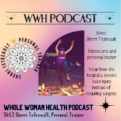 S6:E3 Meet Sherri- Fitness lover & Personal Trainer shares how she heals a severe back injury
