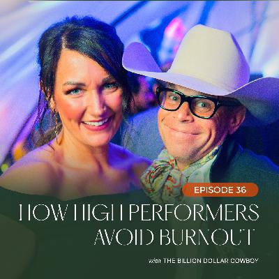 036 - How High Performers Avoid Burnout with the Billion Dollar Cowboy 036 - How High Performers Avoid Burnout with the Billion Dollar Cowboy