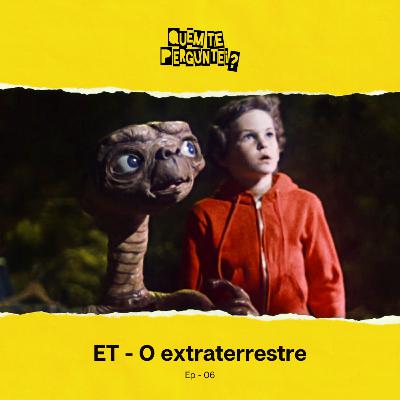 Ep 06 - ET - o extraterrestre Ep 06 - ET - o extraterrestre