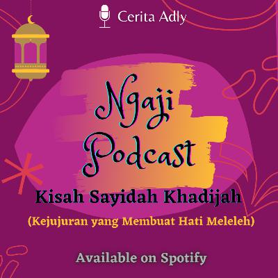 Ngaji Podcast Ep. 11 - Kisah Sayidah Khadijah Ngaji Podcast Ep. 11 - Kisah Sayidah Khadijah