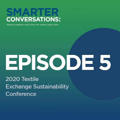 Smarter Conversations, Episode 5: 2020 Textile Exchange Sustainability Conference
