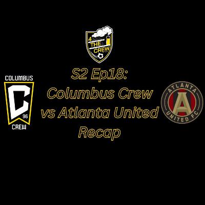 S2 Ep18: Columbus Crew vs Atlanta United Recap
