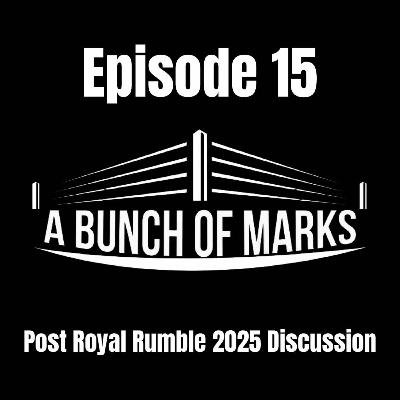 A Bunch of Marks Episode 15: Post Royal Rumble 2025 Discussion
