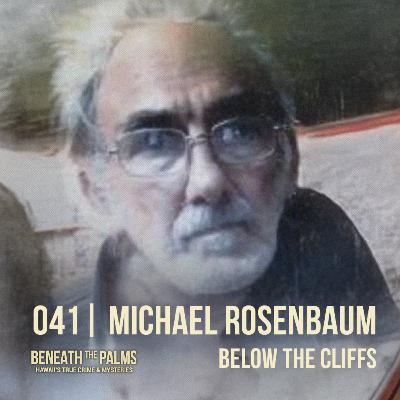 041 | Below the Cliffs: The Unsolved Killing of Michael Rosenbaum 041 | Below the Cliffs: The Unsolved Killing of Michael Rosenbaum