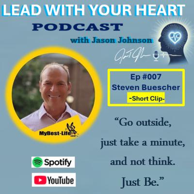 #007 (Clip) Steven Buescher - Don't Think. Just Be.