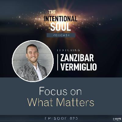 Ep 020: Focus On What Matters Ep 020: Focus On What Matters