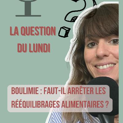 Boulimie : faut-il arrêter les rééquilibrages alimentaires ? -LQDL- E.168