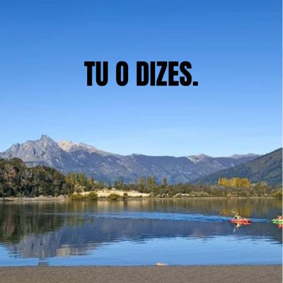 Tu o dizes