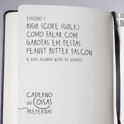 07 - High Score, Como Falar com Garotas em Festas e Peanut Butter Falcon