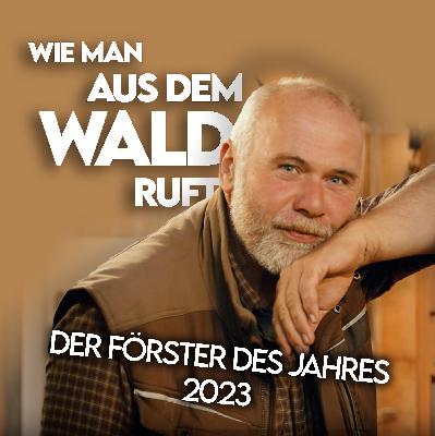 #17 Besuch beim Förster des Jahres 2023