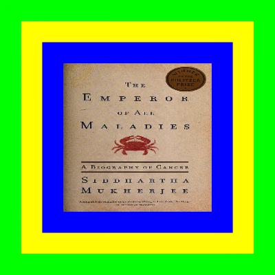 {DOWNLOAD} The Emperor of All Maladies: A Biography of Cancer READ PDF EBOOK