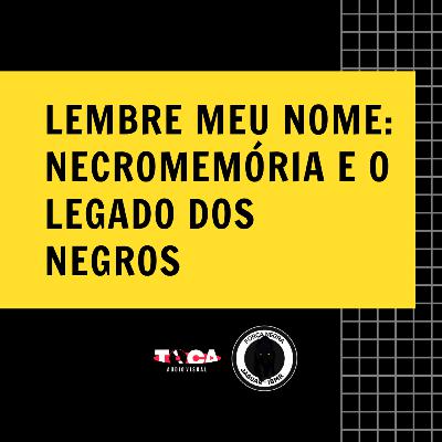Lembre meu nome: Necromemória e o legado dos negros.