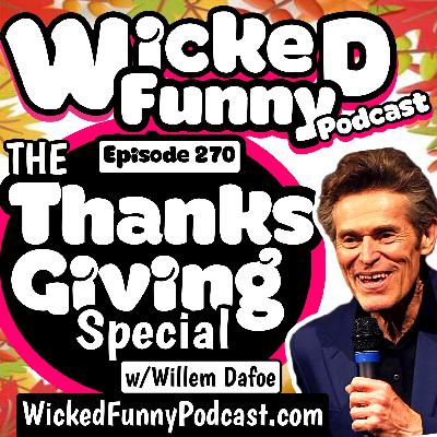 Episode 270 The Thanksgiving Special w/ Willem Dafoe