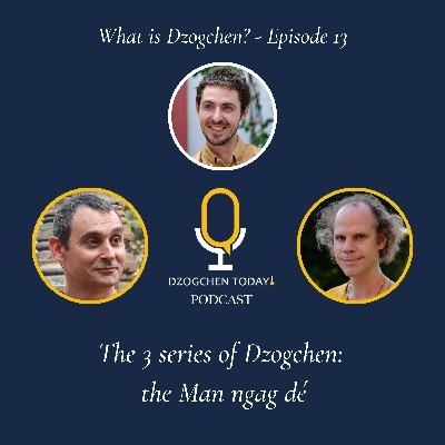 Episode 13 - The 3 series of Dzogchen : the Man ngag dé
