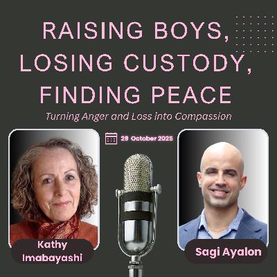 Raising Boys, Losing Custody, Finding Peace: Turning Anger and Loss into Compassion