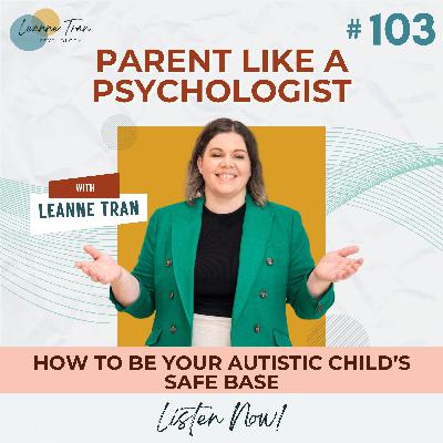 Episode 103: How to Be Your Autistic Child’s Safe Base