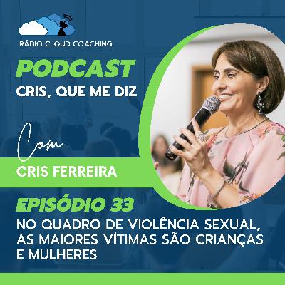 No quadro de violência sexual, as maiores vítimas são crianças e mulheres - CRIS, QUE ME DIZ #033 No quadro de violência sexual, as maiores vítimas são crianças e mulheres - CRIS, QUE ME DIZ #033