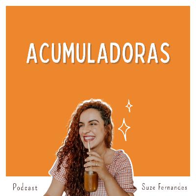 Episódio # 18 - Acumuladoras Episódio # 18 - Acumuladoras