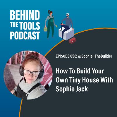 #56 - How To Build Your Own Tiny House With Sophie Jack (@Sophie_TheBuilder) #56 - How To Build Your Own Tiny House With Sophie Jack (@Sophie_TheBuilder)